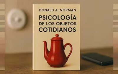 Psicología de los objetos cotidianos: la vigencia de Donald Norman en el diseño y la usabilidad digital